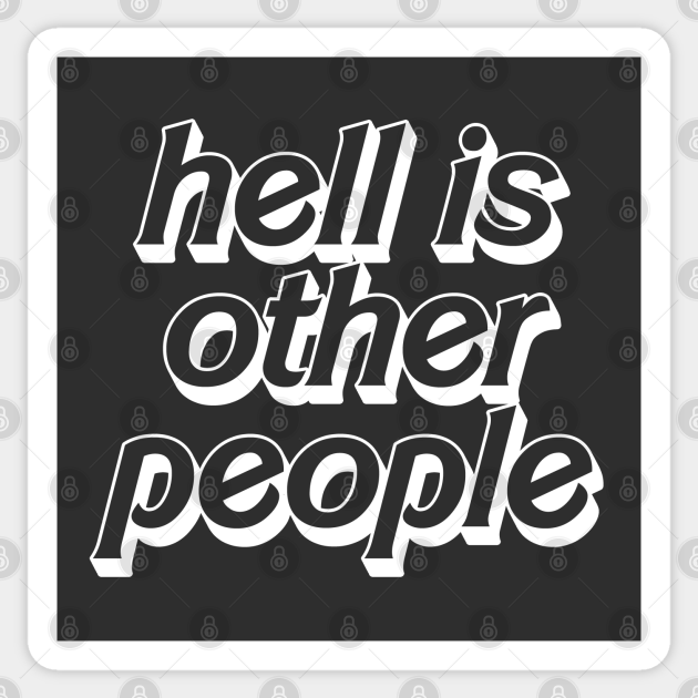 Hell Is Other People Nihilist Typographic Design Hell Is Other